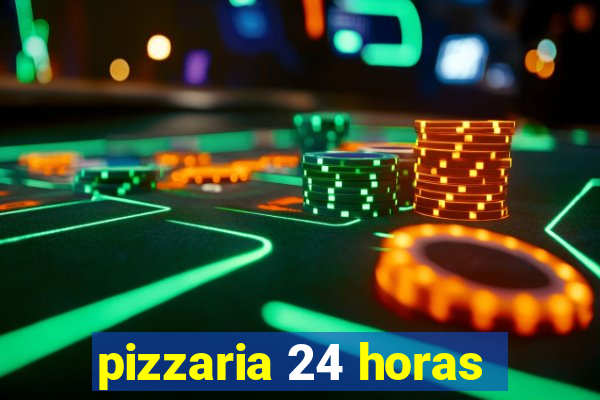 pizzaria 24 horas